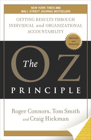 The Oz Principle: Getting Results Through Individual and Organizational Accountability