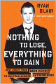 Nothing to Lose, Everything to Gain: How I Went from Gang Member to Multimillionaire Entrepreneur