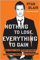Nothing to Lose, Everything to Gain: How I Went from Gang Member to Multimillionaire Entrepreneur