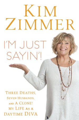I'm Just Sayin'!: Three Deaths, Seven Husbands, and a Clone! My Life as a Daytime Diva