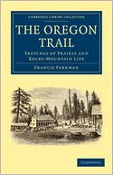 The Oregon Trail: Sketches of Prairie and Rocky-Mountain Life