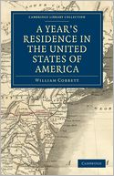 A Year's Residence in the United States of America: Treating of the Face of the Country, the Climate, the Soil... of the Expenses of Housekeeping... of the Manners and Customs of the People; and, of the Institutions of the Country...