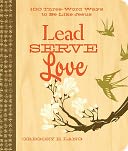 Lead. Serve. Love.: 100 Three-Word Ways to Live Like Jesus
