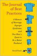 The Journal of Best Practices: A Memoir of Marriage, Asperger Syndrome, and One Man's Quest to Be a Better Husband