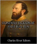 Stonewall Jackson at First Bull Run: Account of the Battle from Life and Campaigns of Stonewall Jackson (Illustrated with Original Commentary)