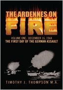 The Ardennes on Fire: Volume 1 December 16, 1944: the First Day of the German Assault