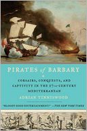 Pirates of Barbary: Corsairs, Conquests and Captivity in the Seventeenth-Century Mediterranean