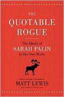 The Quotable Rogue: The Ideals of Sarah Palin in Her Own Words