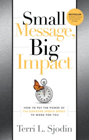 Small Message, Big Impact: How to Put the Power of the Elevator Speech to Work for You