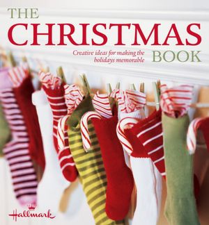 Hallmark The Christmas Book: Easy and Creative Ways to Make Christmas Memorable