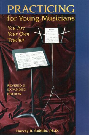 Practicing for Young Musicians: You Are Your Own Teacher