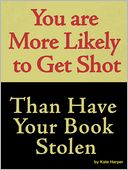 You are More Likely to Get Shot than Have Your Book Stolen