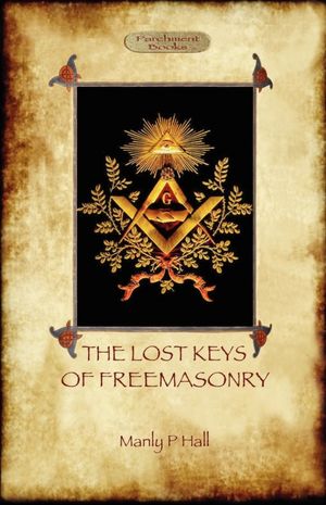 The Lost Keys Of Freemasonry - Original Text With Additional 1923 Chapter.