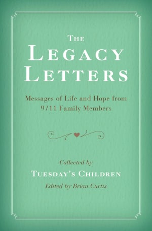 The Legacy Letters: Messages of Life and Hope from 9/11 Family Members