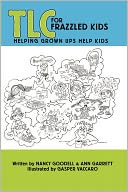 TLC for Frazzled Kids: Helping Grown Ups Help Kids
