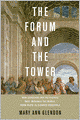 The Forum and the Tower: How Scholars and Politicians Have Imagined the World, from Plato to Eleanor Roosevelt