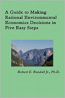 A Guide To Making Rational Environmental Economics Decisions In Five Easy Steps