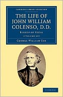 The Life of John William Colenso, D.D.: Bishop of Natal (2 Volume Set)