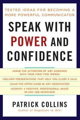 Speak with Power and Confidence: Tested Ideas for Becoming a More Powerful Communicator