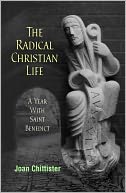 The Radical Christian Life: A Year with Saint Benedict