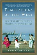 Temptations of the West: How to Be Modern in India, Pakistan, Tibet, and Beyond