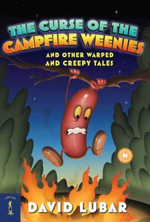 The Curse of the Campfire Weenies: And Other Warped and Creepy Tales