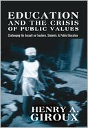 Education and the Crisis of Public Values: Challenging the Assault on Teachers, Students, and Public Education