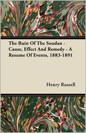 The Ruin Of The Soudan - Cause, Effect And Remedy - A Resume Of Events, 1883-1891