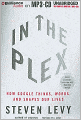 In the Plex: How Google Thinks, Works, and Shapes Our Lives
