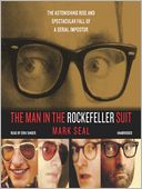 The Man in the Rockefeller Suit: The Astonishing Rise and Spectacular Fall of a Serial Impostor