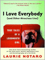 I Love Everybody (and Other Atrocious Lies): True Tales of a Loudmouth Girl