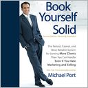 Book Yourself Solid, Second Edition: The Fastest, Easiest, And Most Reliable System For Getting More Clients Than You Can Handle Even If You Hate Marketing And Selling