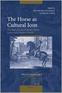 The Horse as Cultural Icon: The Real and the Symbolic Horse in the Early Modern World