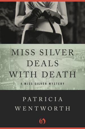 Miss Silver Deals with Death: A Miss Silver Mystery (Book Six)