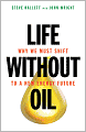 Life Without Oil: Why We Must Shift to a New Energy Future