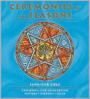 Ceremonies of the Seasons : Exploring and Celebrating Nature's Eternal Cycles