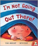 I'm Not Going out There!