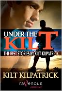 Under the Kilt: The Best Stories by Kilt Kilpatrick