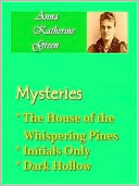 Anna Katherine Green - Mysteries Vol II - House of the Whispering Pines, Initials Only, & Dark Hollow