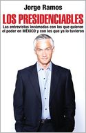 Los presidenciables: Las entrevistas incómodas con los que quieren el poder en México y con los que ya lo tuvieron