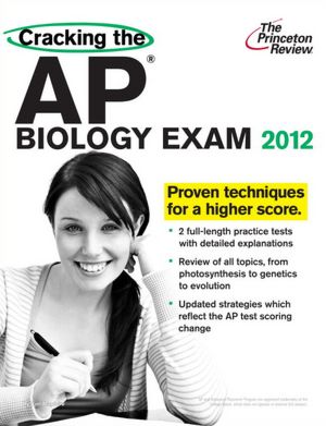 Cracking the AP Biology Exam, 2012 Edition
