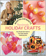 Martha Stewart's Handmade Holiday Crafts: 225 Inspired Projects for Year-Round Celebrations