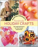 Martha Stewart's Handmade Holiday Crafts: 225 Inspired Projects for Year-Round Celebrations