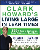 Clark Howard's Living Large in Lean Times: 250+ Ways to Buy Smarter, Spend Smarter, and Save Money