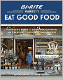 Bi-Rite Market's Eat Good Food: A Grocer's Guide to Shopping, Cooking and Creating Community Through Food