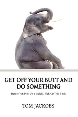 Get Off Your Butt And Do Something