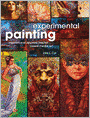 Experimental Painting: Inspirational Approaches for Mixed Media Art