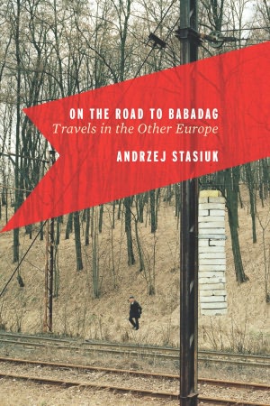 On the Road to Babadag: Travels in the Other Europe