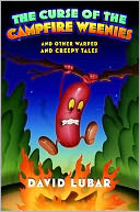 The Curse of the Campfire Weenies and Other Warped and Creepy Tales