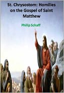 St. Chrysostom: Homilies on the Gospel of Saint Matthew